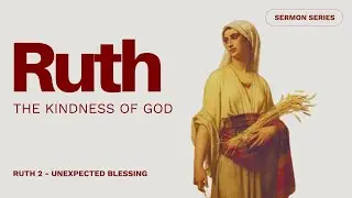 Ruth | Unexpected Blessings | 1/11/2026