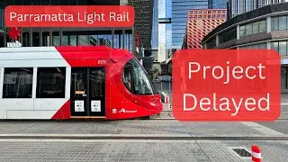 Parramatta Light Rail Vlog 46: Project Delayed