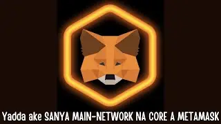 Yadda ake ADDING na CORE MAIN NET a wallet ta METAMASK