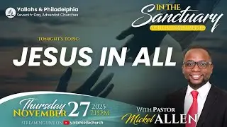 In The Sanctuary| Jesus In All | Pastor Mickel Allen | November 27, 2025 | Thursday PM
