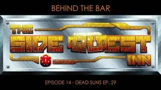 The Side Quest Inn Starfinder Podcast | Behind the Bar Episode 14 - Dead Suns Ep  29