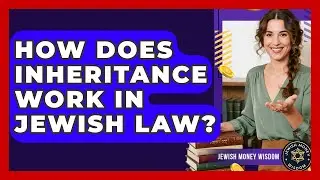 How Does Inheritance Work In Jewish Law? - Jewish Money Wisdom