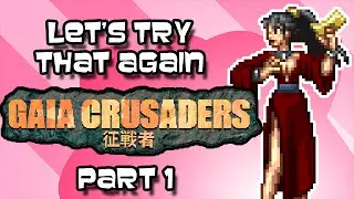 Let's Try That Again - Gaia Crusaders - Part 1