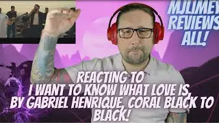 I Want to Know What Love Is - Gabriel Henrique, Coral Black To Black, Reaction!