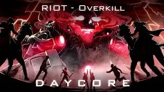 RIOT - Overkill | [ daycore ]