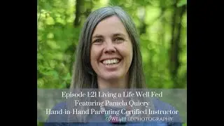Living a Life Well Fed Episode 1:21 ~ Childhood Anger & Aggression with Pamela Quiery