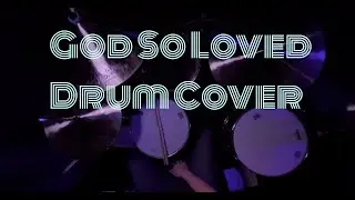 God So Loved / We The Kingdom - Live Drum Cover