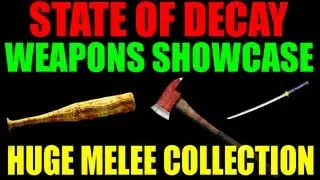 State Of Decay Weapons Showcase | Huge Melee Weapon Collection | Weapon Type Guide (HD)