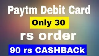 Paytm debit card 90 rs CASHBACk (Only order in 30 rs)