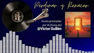 🎤Perdonar y Renacer🎵 – Voces Prestadas Por IA (Song do) Versión Adoración