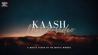 Kaash - (Official Music Video) | A Sad Breakup Melody | Hindi Punjabi Urdu Fusion | RK MUSIC WORKS