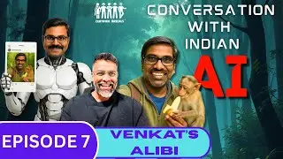Ep. 7 | Conv. with Indian A.I | Venkat's Alibi