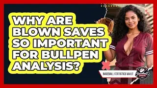 Why Are Blown Saves So Important For Bullpen Analysis? - Baseball Statistics Vault