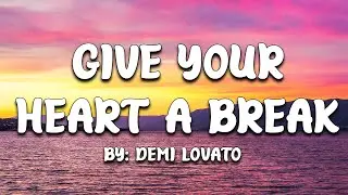 Give Your Heart A Break - Demi Lovato (Lyrics) 🎵