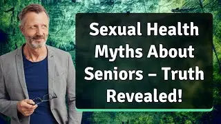 Sexual Health Myths About Seniors &ndash; Truth Revealed!