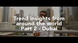 Trend insights from around the world Part 2 - Dubai