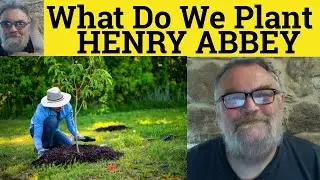 🔵 What Do We Plant Poem by Henry Abbey - Summary Analysis - What Do We Plant by Henry Abbey