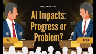 AI Impacts: Progress or Problem? - English Debate | Podcast Conversation - DbyD