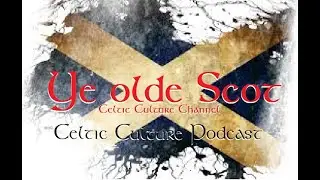 Ye Olde Scot the Celtic culture channel 8-15-2021