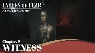 《LAYERS of FEAR (2023)》CHAPTER 6 WITNESS(Painter's Story) ❙ Walkthrough