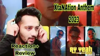 Ay Yeah - xtNAtion Anthem 2023 || Parties Anthem for 2023 || REACTION.