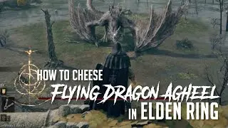How to Cheese Flying Dragon Agheel in Elden Ring (Easy Kill)