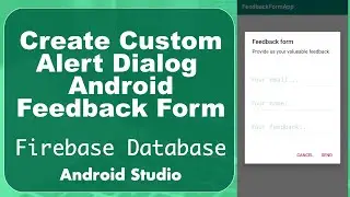 Setting Up FIrebase Realtime Database | Feedback Form | Custom Alert Dialog | Part 2