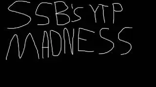SSB'S YTP MADNESS INTRO