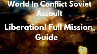 World In Conflict Soviet Assault Liberation! Full Mission Guide