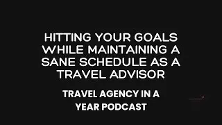 Day 9 TAIY -  Goal Setting as a Travel Advisor that fits your schedule