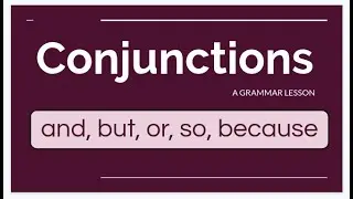 Conjunctions, an English grammar lesson / tutorial