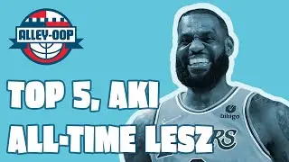 TOP 5, AKI A LEGMAGASABBRA JUTHAT - Alley-oop 2023.01.07.