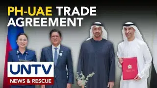 Unang FTA ng Pilipinas at UAE nilagdaan; CEPA, magbubukas ng access sa Middle East market