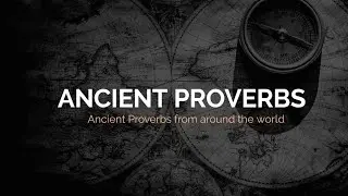 True Wisdom: Ancient Proverbs From Around The World | ANCIENT PROVERBS