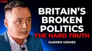 The Harsh Truth About Britain's Broken Politics | Darren Grimes | 335