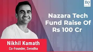 Nikhil Kamath On Nazara Tech Fund Raise | BQ Prime