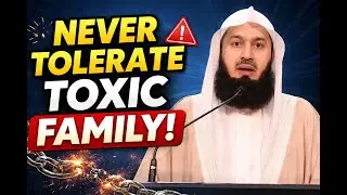 Mufti Menk: Toxic Family Behavior Islam Does NOT Require You to Tolerate