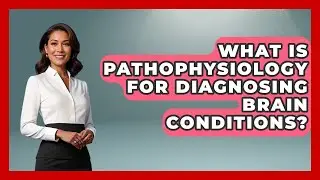 What Is Pathophysiology For Diagnosing Brain Conditions? - Neurotech Insight Pro