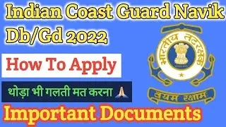 How To Apply Indian Coast Guard Navik Db/Gd 2022|Indian Coast Guard Important Documents Stage 1