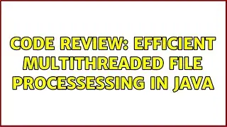 Code Review: Efficient Multithreaded File Processessing in Java