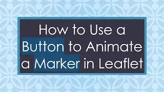 How to Use a Button to Animate a Marker in Leaflet