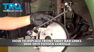 How to Replace Front Sway Bar Links 2014-2019 Toyota Corolla