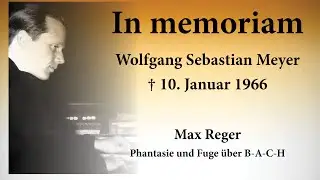 Wolfgang Sebastian Meyer &ndash; Max Reger, Phantasie und Fuge &uuml;ber B-A-C-H