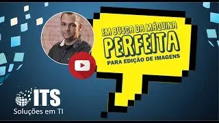 CANAL TEC - COMO MONTAR UM COMPUTADOR PARA EDIÇÃO DE IMAGENS