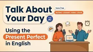 Present Perfect Tense Explained Simply | Talk About Your Day in English (Beginners)