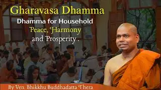Gharavasa  dhamma : Dhamma for Household peace harmony and prosperity.
