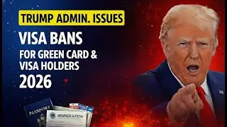 TRUMP Orders New VISA BAN for Certain Category&mdash;Green Card Holders & Visa Holders Travel Rules 2026