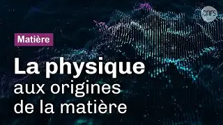 Aux origines de la matière  | Reportage CNRS