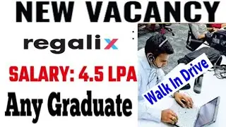 Walk in interview regalix company/any degree/cab facility/4.5LPA/freshers and experienced