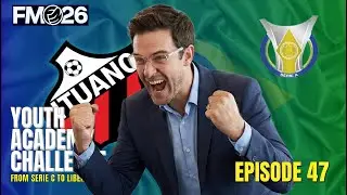 FM26 Youth Academy Challenge | One Win from the Copa Libertadores? | ITUANO - S&eacute;rie A - Ep 47